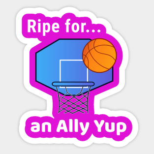Ripe for an Ally Yup Sticker